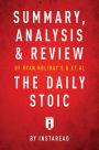 Summary, Analysis & Review of Ryan Holiday's and Stephen Hanselman's The Daily Stoic by Instaread