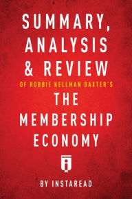 Title: Summary, Analysis & Review of Robbie Kellman Baxter's The Membership Economy by Instaread, Author: Instaread Summaries