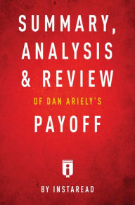 Title: Summary, Analysis & Review of Dan Ariely's Payoff by Instaread, Author: Instaread Summaries
