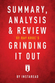 Title: Summary, Analysis & Review of Ray Kroc's Grinding It Out with Robert Anderson by Instaread, Author: Instaread Summaries