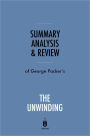Summary, Analysis & Review of George Packer's The Unwinding by Instaread