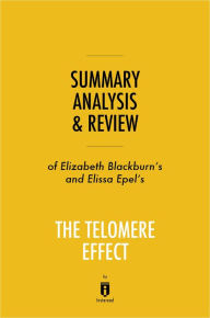 Title: Summary, Analysis & Review of Elizabeth Blackburn's and Elissa Epel's The Telomere Effect by Instaread, Author: Instaread Summaries