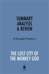 Title: Summary, Analysis & Review of Douglas Preston's The Lost City of the Monkey God by Instaread, Author: Instaread Summaries
