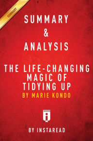 Title: Summary of The Life-Changing Magic of Tidying Up: by Marie Kondo Includes Analysis, Author: Instaread Summaries