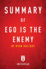 Summary of Ego is the Enemy: by Ryan Holiday Includes Analysis