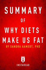 Title: Summary of Why Diets Make Us Fat: by Sandra Aamodt Includes Analysis, Author: Instaread Summaries