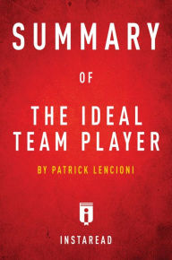 Title: Summary of The Ideal Team Player: by Patrick Lencioni Includes Analysis, Author: Instaread Summaries