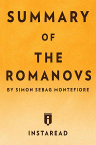 Title: Summary of The Romanovs: by Simon Sebag Montefiore Includes Analysis, Author: Instaread Summaries