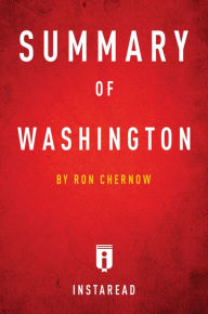 Title: Summary of Washington: by Ron Chernow Includes Analysis, Author: Instaread Summaries