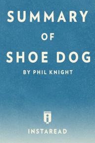 Title: Summary of Shoe Dog: by Phil Knight Includes Analysis, Author: Instaread Summaries