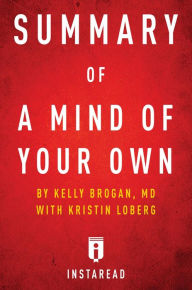 Title: Summary of A Mind of Your Own: by Kelly Brogan with Kristin Loberg Includes Analysis, Author: Instaread Summaries