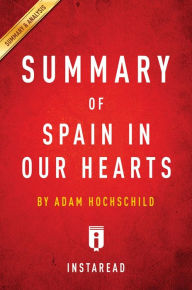 Title: Summary of Spain In Our Hearts: by Adam Hochschild Includes Analysis, Author: Instaread Summaries