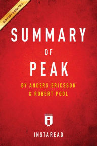 Title: Summary of Peak: by Anders Ericsson and Robert Pool Includes Analysis, Author: Instaread Summaries