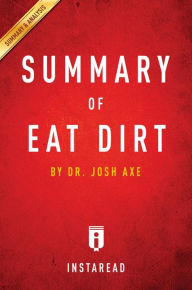 Title: Summary of Eat Dirt: by Josh Axe Includes Analysis, Author: Instaread Summaries