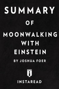 Title: Summary of Moonwalking with Einstein: by Joshua Foer Includes Analysis, Author: Instaread Summaries
