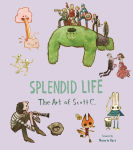 Alternative view 1 of Splendid Life: The Art of Scott C.