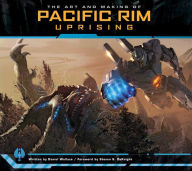 Title: The Art and Making of Pacific Rim Uprising, Author: Daniel Wallace