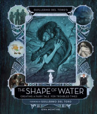 Title: Guillermo del Toro's The Shape of Water: Creating a Fairy Tale for Troubled Times, Author: Gina McIntyre
