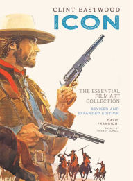 Title: Clint Eastwood: Icon: The Essential Film Art Collection, Author: David Frangioni