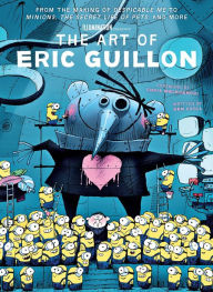 Title: The Art of Eric Guillon: From the Making of Despicable Me to Minions, The Secret Life of Pets, and More, Author: Ben Croll