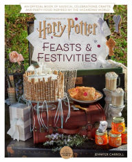 Title: Harry Potter: Feasts & Festivities: An Official Book of Magical Celebrations, Crafts, and Party Food Inspired by the Wizarding World (Entertaining Gifts, Entertaining at Home), Author: Jennifer Carroll