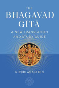 Title: The Bhagavad Gita: A New Translation and Study Guide, Author: Nicholas Sutton