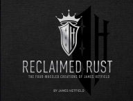 Ebook files download Reclaimed Rust: The Four-Wheeled Creations of James Hetfield by James Hetfield (English Edition) RTF 9781683838050