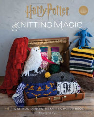 Title: Harry Potter: Knitting Magic: The Official Harry Potter Knitting Pattern Book, Author: Tanis Gray