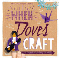 Title: When Doves Craft: Ten Projects Inspired by The Artist, Author: Insight Editions