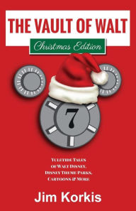 Title: The Vault of Walt Volume 7: Christmas Edition: Yuletide Tales of Walt Disney, Disney Theme Parks, Cartoons & More, Author: Bob McLain
