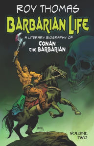 Title: Barbarian Life: A Literary Biography of Conan the Barbarian (Volume Two), Author: Bob McLain