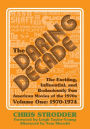 The Daring Decade [Volume One, 1970-1974]: The Exciting, Influential, and Bodaciously Fun American Movies of the 1970s