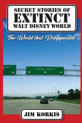 Secret Stories of Extinct Walt Disney World: The World That Disappeared