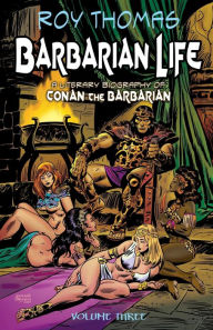 Title: Barbarian Life: Volume Three: A Literary Biography of Conan the Barbarian, Author: Bob McLain