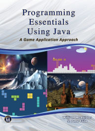 Title: Programming Essentials Using Java: A Game Application Approach, Author: William McAllister