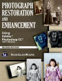 Photograph Restoration and Enhancement: Using Adobe Photoshop CC 2017 Version