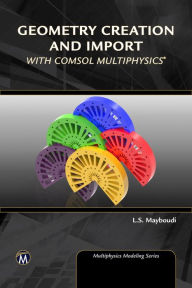 Title: Geometry Creation and Import With COMSOL Multiphysics, Author: Layla S. Mayboudi