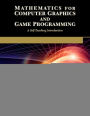 Mathematics for Computer Graphics and Game Programming: A Self-Teaching Introduction