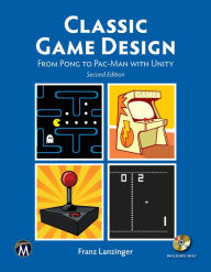Title: Classic Game Design: From Pong to Pac-Man with Unity, Author: Franz Lanzinger