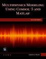 Multiphysics Modeling Using COMSOL 5 and MATLAB