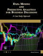 Data Mining and Predictive Analytics for Business Decisions: A Case Study Approach