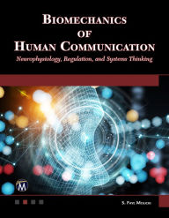 Title: Biomechanics of Human Communication: Neurophysiology, Regulation, and Systems Thinking, Author: S. Faye Molicki