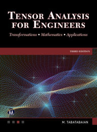Title: Tensor Analysis for Engineers: Transformations - Mathematics - Applications, Author: Mehrzad Tabatabaian PhD