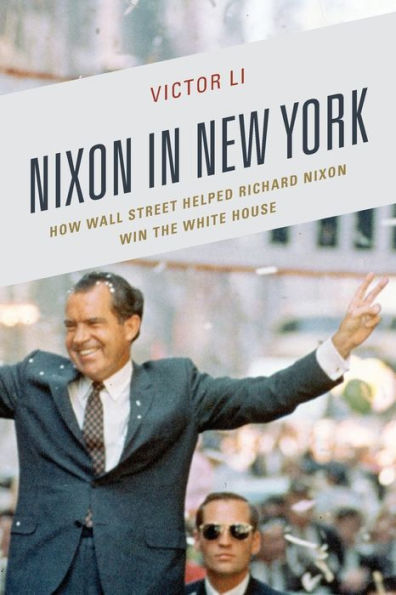 Nixon in New York: How Wall Street Helped Richard Nixon Win the White House