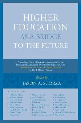 Higher Education as a Bridge to the Future: Proceedings of 50th Anniversary Meeting International Association University Presidents, with Reflections on Future by Dr. J. Michael Adams