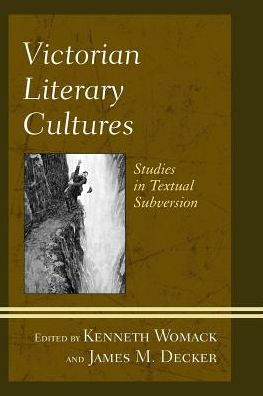 Victorian Literary Cultures: Studies Textual Subversion
