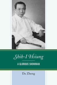 Title: Shih-I Hsiung: A Glorious Showman, Author: Da Zheng