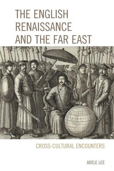 the English Renaissance and Far East: Cross-Cultural Encounters