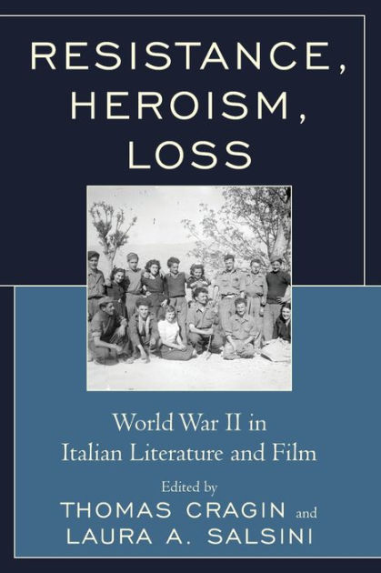 Resistance, Heroism, Loss: World War II in Italian Literature and Film ...