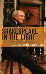 Title: Shakespeare in the Light: Essays in Honor of Ralph Alan Cohen, Author: Paul Menzer